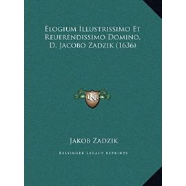 Elogium Illustrissimo Et Reuerendissimo Domino, D. Jacobo Zaelogium Illustrissimo Et Reuerendissimo Domino, D. Jacobo Zadzik (1636) Dzik (1636) - Jakob Zadzik