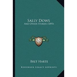 Sally Dows: And Other Stories (1893) and Other Stories (1893) - Bret Harte