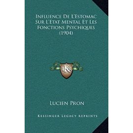 Influence de L'Estomac Sur L'Etat Mental Et Les Fonctions Psychiques (1904) - Lucien Pron