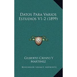 Datos Para Varios Estudios V1-2 (1899) - Gilberto Crespo Y Martinez