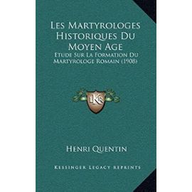 Les Martyrologes Historiques Du Moyen Age: Etude Sur La Formation Du Martyrologe Romain (1908) - Unknown