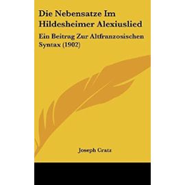 Die Nebensatze Im Hildesheimer Alexiuslied: Ein Beitrag Zur Altfranzosischen Syntax (1902) - Unknown