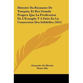 Histoire Du Royaume de Tunquin, Et Des Grands Progrez Que La Predication de L'Evangile y a Faits En La Conuersion Des Infidelles (1651) - Henri Albi