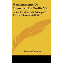 Ragionamento Di Domenico de Crollis V56: A Sua Eccellenza Il Principe D. Pietro Odescalchi (1833) - Unknown
