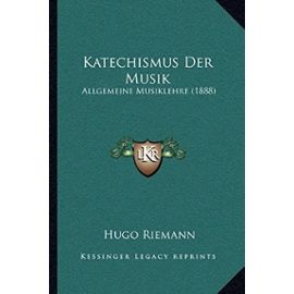 Katechismus Der Musik: Allgemeine Musiklehre (1888) - Hugo Riemann