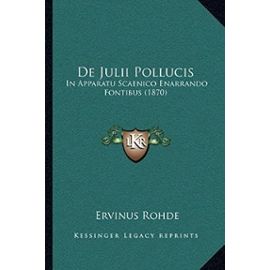 de Julii Pollucis: In Apparatu Scaenico Enarrando Fontibus (1870) - Ervinus Rohde