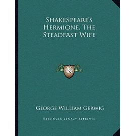 Shakespeare's Hermione, the Steadfast Wife - George William Gerwig