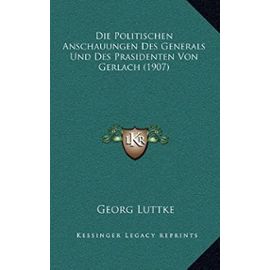 Die Politischen Anschauungen Des Generals Und Des Prasidenten Von Gerlach (1907) - Unknown