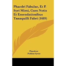Phaedri Fabulae, Et P. Syri Mimi, Cum Notis Et Emendationibus Tanaquilli Fabri (1689) - Tanaquillus Faber