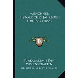 Munchner Historisches Jahrbuch Fur 1865 (1865) - K Akadademie Der Wissenschaften