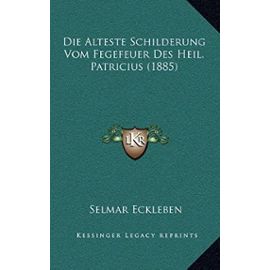 Die Alteste Schilderung Vom Fegefeuer Des Heil. Patricius (1885) - Selmar Eckleben
