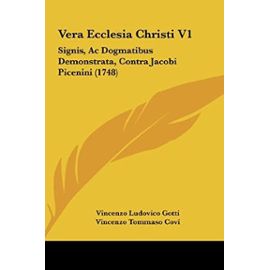 Vera Ecclesia Christi V1: Signis, AC Dogmatibus Demonstrata, Contra Jacobi Picenini (1748) - Vincenzo Tommaso Covi