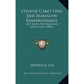 Etienne Cabet Und Der Ikarische Kommunismus: Mit Einer Historischen Einleitung (1894) - Unknown