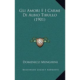 Gli Amori E I Carmi Di Albio Tibullo (1901) - Unknown