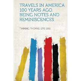 Travels in America 100 Years Ago. Being Notes and Reminiscences - Unknown