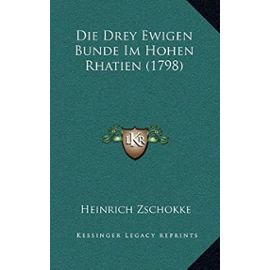 Die Drey Ewigen Bunde Im Hohen Rhatien (1798) - Heinrich Zschokke