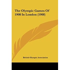 The Olympic Games of 1908 in London (1908) - British Olympic Association