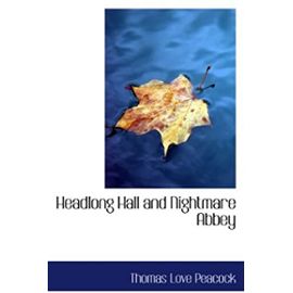 Headlong Hall and Nightmare Abbey - Thomas Love Peacock
