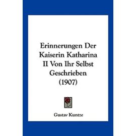 Erinnerungen Der Kaiserin Katharina II Von Ihr Selbst Geschrieben (1907) - Unknown