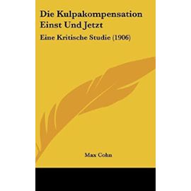 Die Kulpakompensation Einst Und Jetzt: Eine Kritische Studie (1906) - Unknown