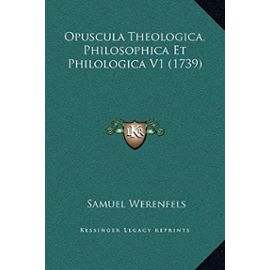 Opuscula Theologica, Philosophica Et Philologica V1 (1739) - Unknown