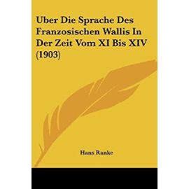 Uber Die Sprache Des Franzosischen Wallis in Der Zeit Vom XI Bis XIV (1903) - Unknown