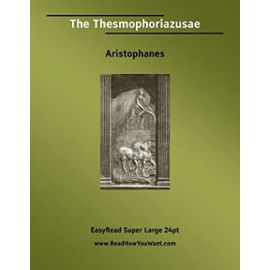 The Thesmophoriazusae [EasyRead Super Large 24pt Edition] - Aristophanes
