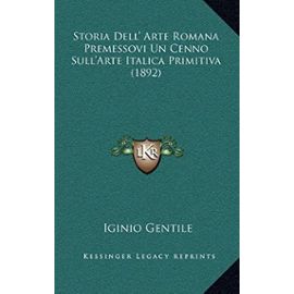 Storia Dell' Arte Romana Premessovi Un Cenno Sull'arte Italica Primitiva (1892) - Iginio Gentile
