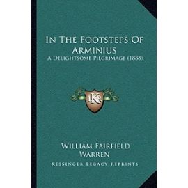 In the Footsteps of Arminius: A Delightsome Pilgrimage (1888) - William Fairfield Warren