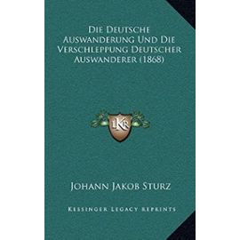 Die Deutsche Auswanderung Und Die Verschleppung Deutscher Auswanderer (1868) - Unknown