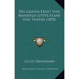 Des Grafen Ernst Von Mansfeld Letzte Plane Und Thaten (1870) - Unknown