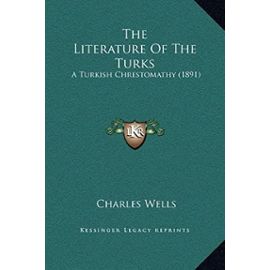 The Literature of the Turks: A Turkish Chrestomathy (1891) - Charles Wells