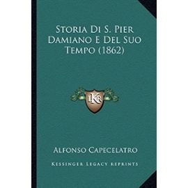 Storia Di S. Pier Damiano E del Suo Tempo (1862) - Alfonso Capecelatro