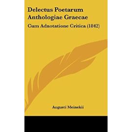 Delectus Poetarum Anthologiae Graecae: Cum Adnotatione Critica (1842) - Unknown