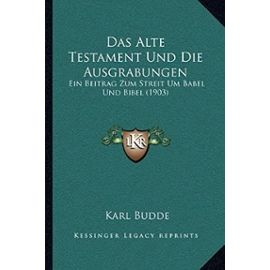 Das Alte Testament Und Die Ausgrabungen: Ein Beitrag Zum Streit Um Babel Und Bibel (1903) - Unknown