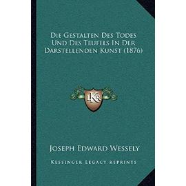 Die Gestalten Des Todes Und Des Teufels in Der Darstellenden Kunst (1876) - Joseph Edward Wessely
