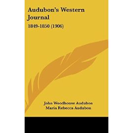 Audubon's Western Journal: 1849-1850 (1906) - John Woodhouse Audubon