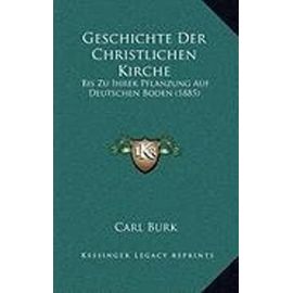 Geschichte Der Christlichen Kirche: Bis Zu Ihrer Pflanzung Auf Deutschen Boden (1885) - Carl Burk