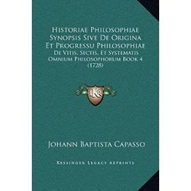 Historiae Philosophiae Synopsis Sive de Origina Et Progressu Philosophiae: de Vitis, Sectis, Et Systematis Omnium Philosophorum Book 4 (1728) - Unknown