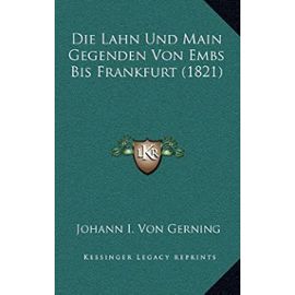 Die Lahn Und Main Gegenden Von Embs Bis Frankfurt (1821) - Johann I Von Gerning