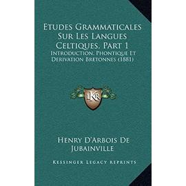 Etudes Grammaticales Sur Les Langues Celtiques, Part 1: Introduction, Phontique Et Derivation Bretonnes (1881) - Unknown