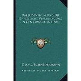 Das Judenthum Und Die Christliche Verkundigung in Den Evangelien (1884) - Unknown