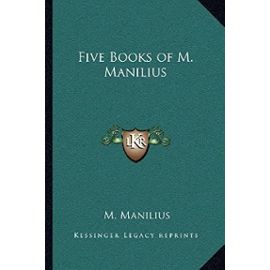 Five Books of M. Manilius - Manilius, M
