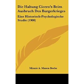 Die Haltung Cicero's Beim Ausbruch Des Burgerkrieges: Eine Historisch-Psychologische Studie (1900) - Unknown