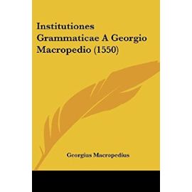 Institutiones Grammaticae a Georgio Macropedio (1550) - Unknown