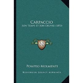 Carpaccio: Son Temps Et Son Oeuvre (1893) - Ernesto P Molmenti