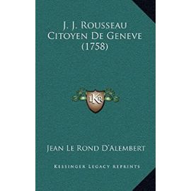 J. J. Rousseau Citoyen de Geneve (1758) - Jean Le Rond D'alembert