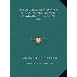 Unmassgebliche Gedanken Bei Dem Bevorstehenden Allgemeinen Reichstag (1789) - Kress, Johann Heinrich