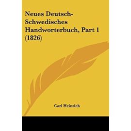 Neues Deutsch-Schwedisches Handworterbuch, Part 1 (1826) - Unknown
