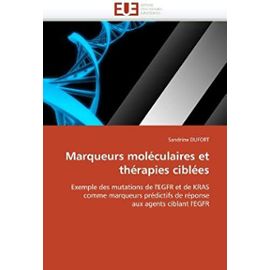 Marqueurs moléculaires et thérapies ciblées: Exemple des mutations de l'EGFR et de KRAS comme marqueurs prédictifs de réponse aux agents ciblant l'EGFR (Omn.Univ.Europ.) - Sandrine Dufort